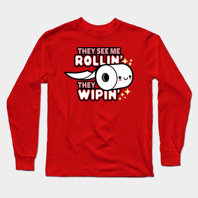 They See Me Rollin' Funny Kawaii Toilet Paper Meme Long Sleeve T-Shirt by BoggsNicolas
